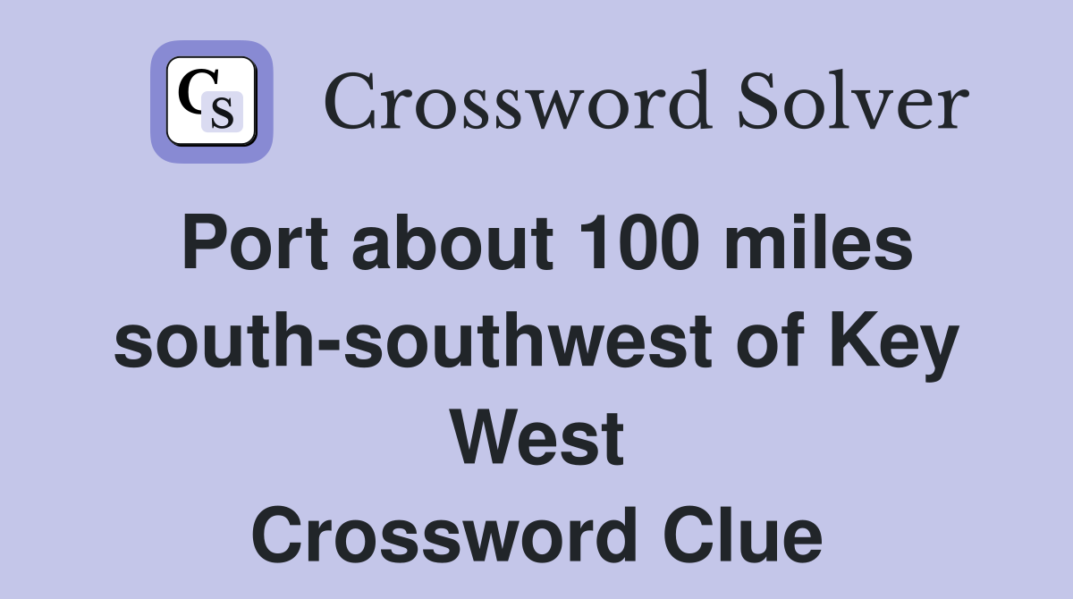 Port about 100 miles south-southwest of Key West Crossword Clue