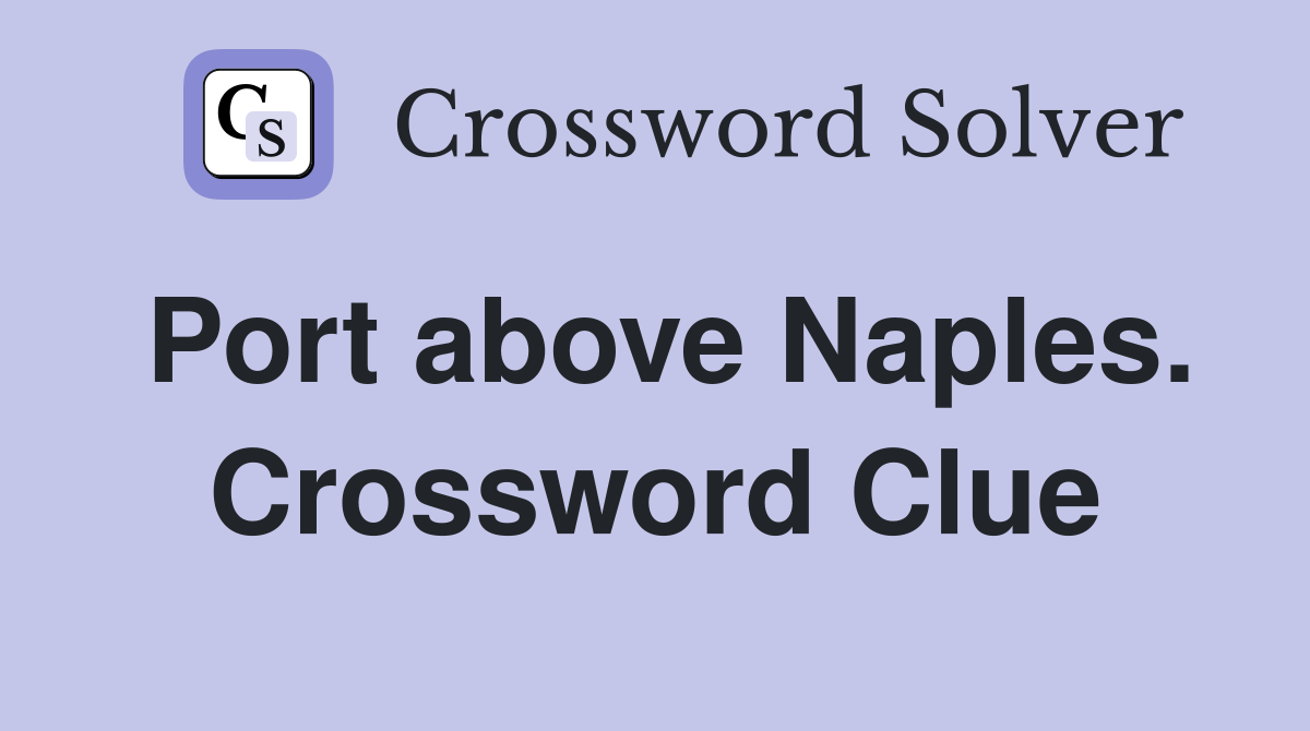Port above Naples. Crossword Clue