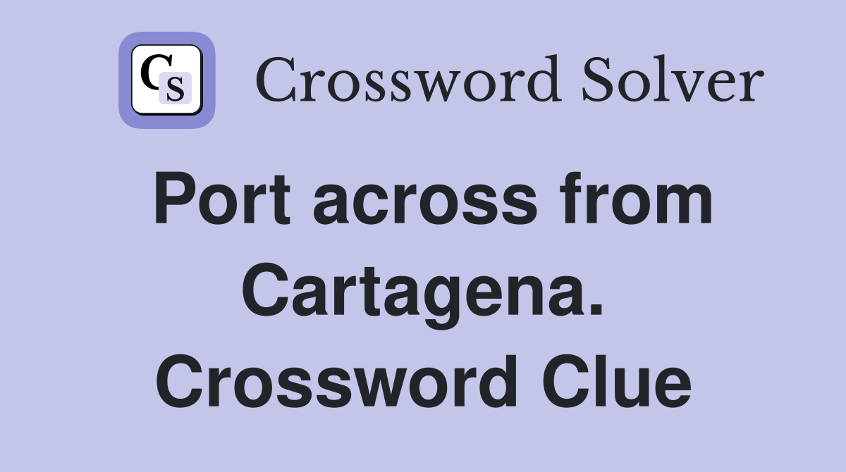 Port across from Cartagena. Crossword Clue