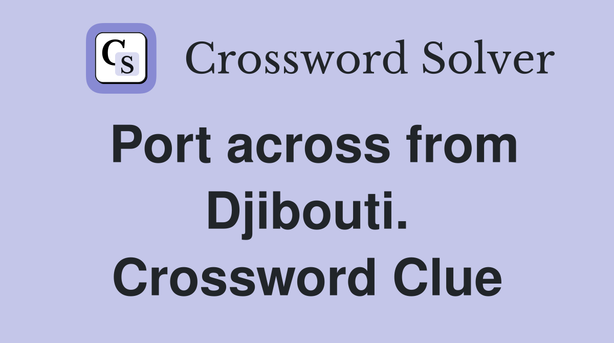 Port across from Djibouti. Crossword Clue