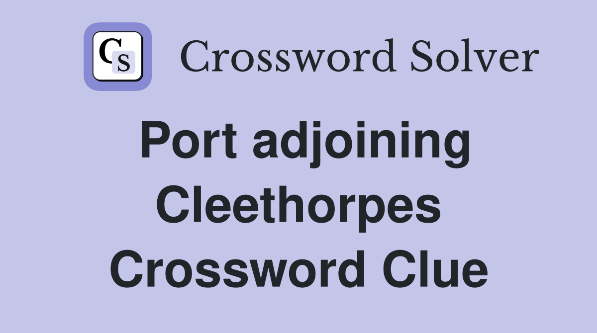 Port adjoining Cleethorpes Crossword Clue