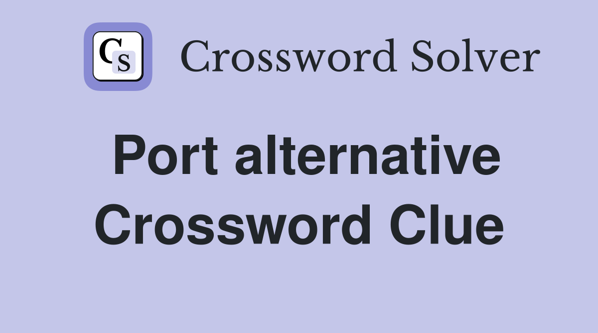 Port alternative Crossword Clue
