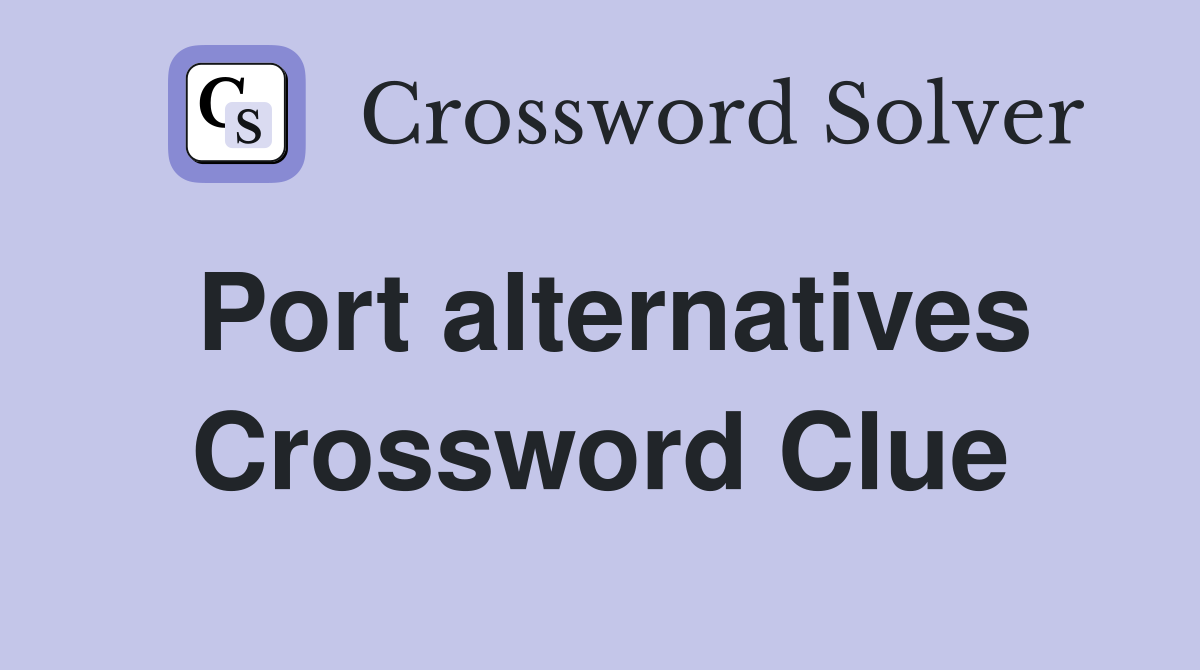 Port alternatives Crossword Clue