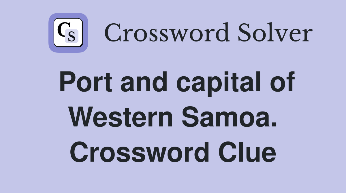 Port and capital of Western Samoa. Crossword Clue