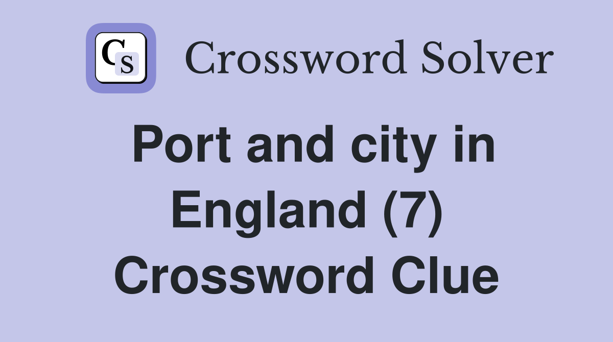 Port and city in England (7) Crossword Clue
