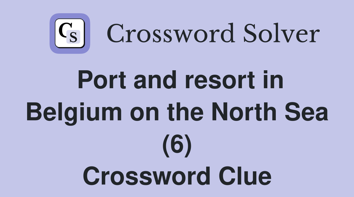Port and resort in Belgium on the North Sea (6) Crossword Clue