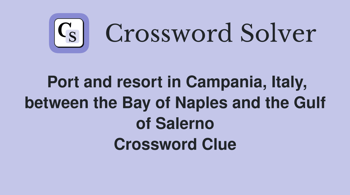 Port and resort in Campania, Italy, between the Bay of Naples and the Gulf of Salerno Crossword Clue
