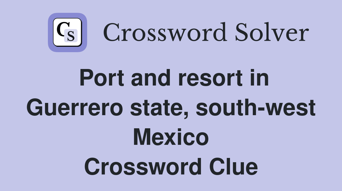 Port and resort in Guerrero state, south-west Mexico Crossword Clue