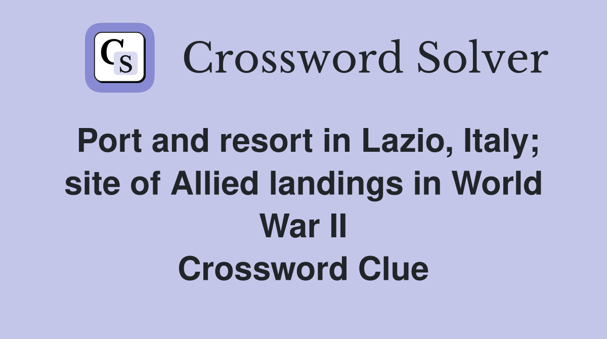 Port and resort in Lazio, Italy; site of Allied landings in World War II Crossword Clue