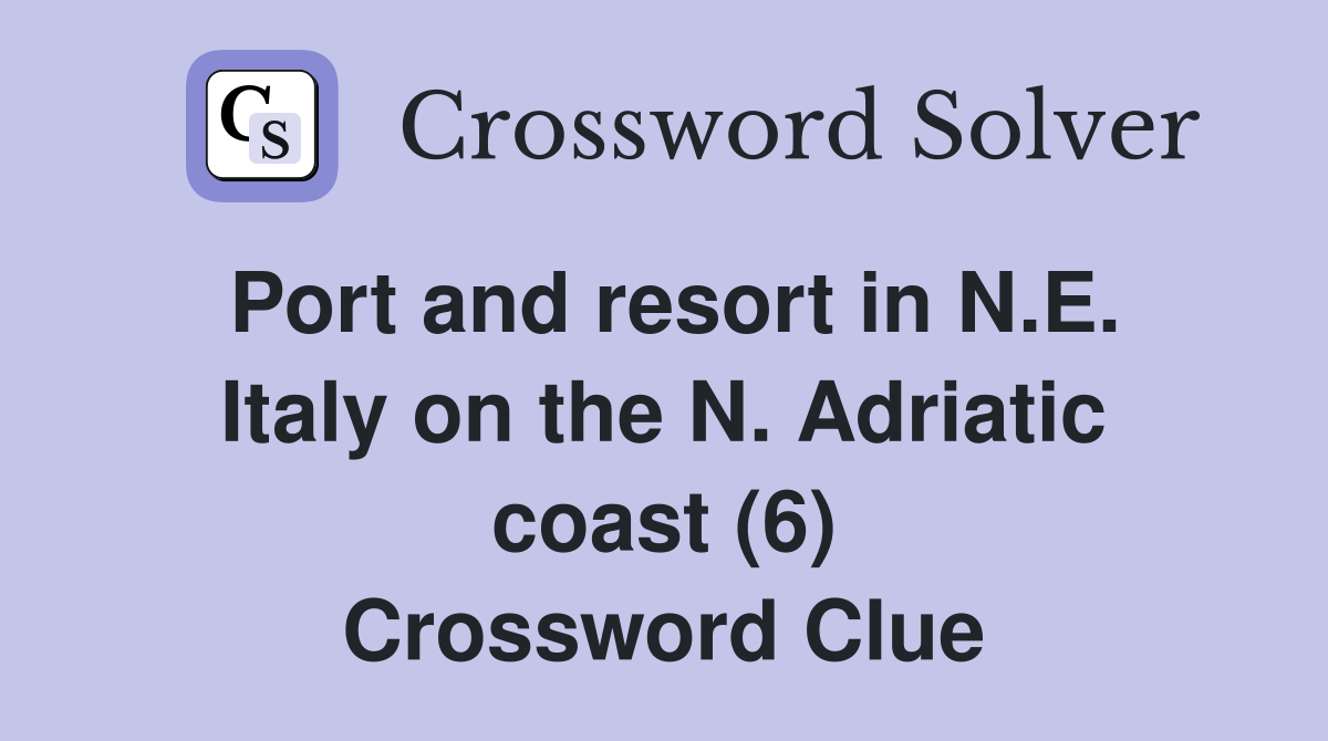 Port and resort in N.E. Italy on the N. Adriatic coast (6) Crossword Clue
