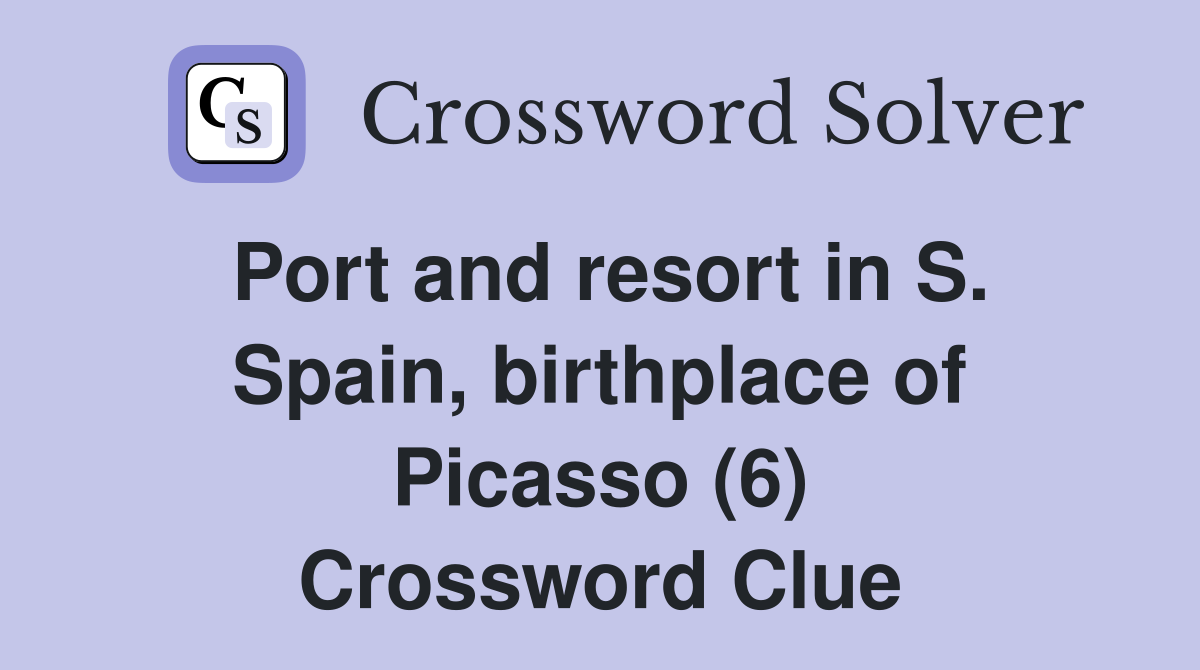 Port and resort in S. Spain, birthplace of Picasso (6) Crossword Clue