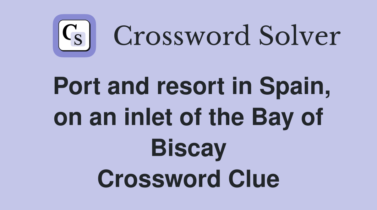 Port and resort in Spain, on an inlet of the Bay of Biscay Crossword Clue