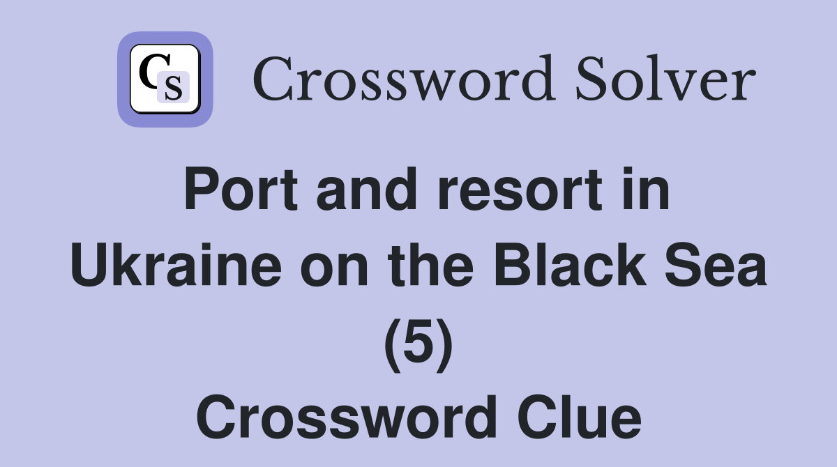 Port and resort in Ukraine on the Black Sea (5) Crossword Clue