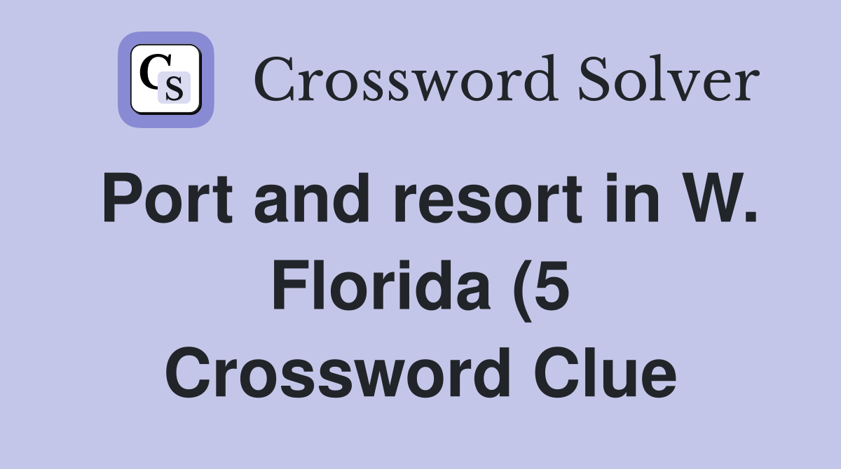 Port and resort in W Florida (5) Crossword Clue Answers Crossword Port and resort in W Florida (5) Crossword Clue Answers Crossword
