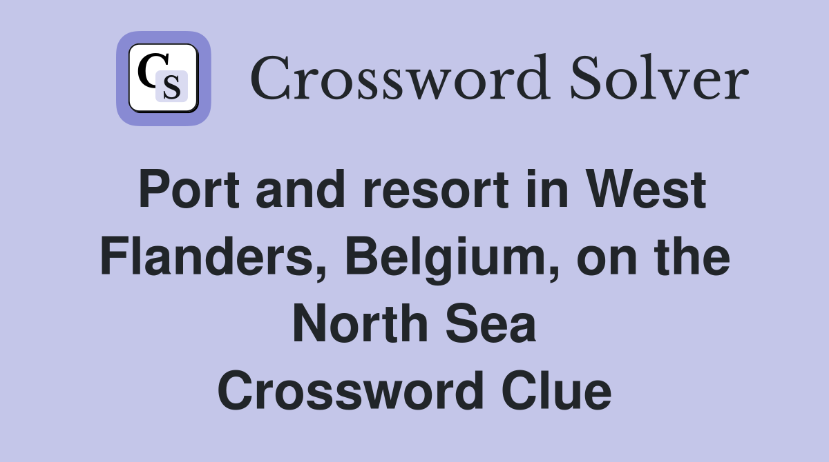 Port and resort in West Flanders, Belgium, on the North Sea Crossword Clue