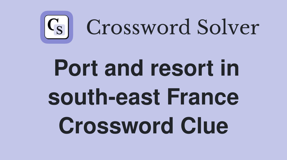 Port and resort in south-east France Crossword Clue