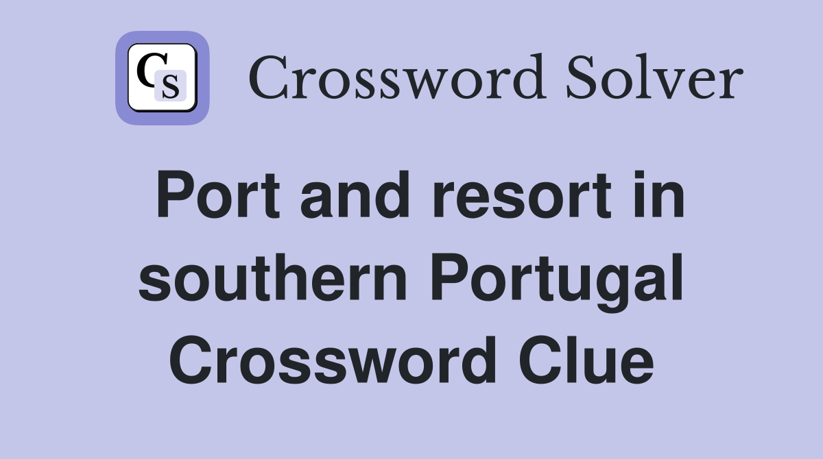 Port and resort in southern Portugal Crossword Clue