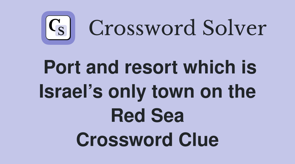 Port and resort which is Israel’s only town on the Red Sea Crossword Clue