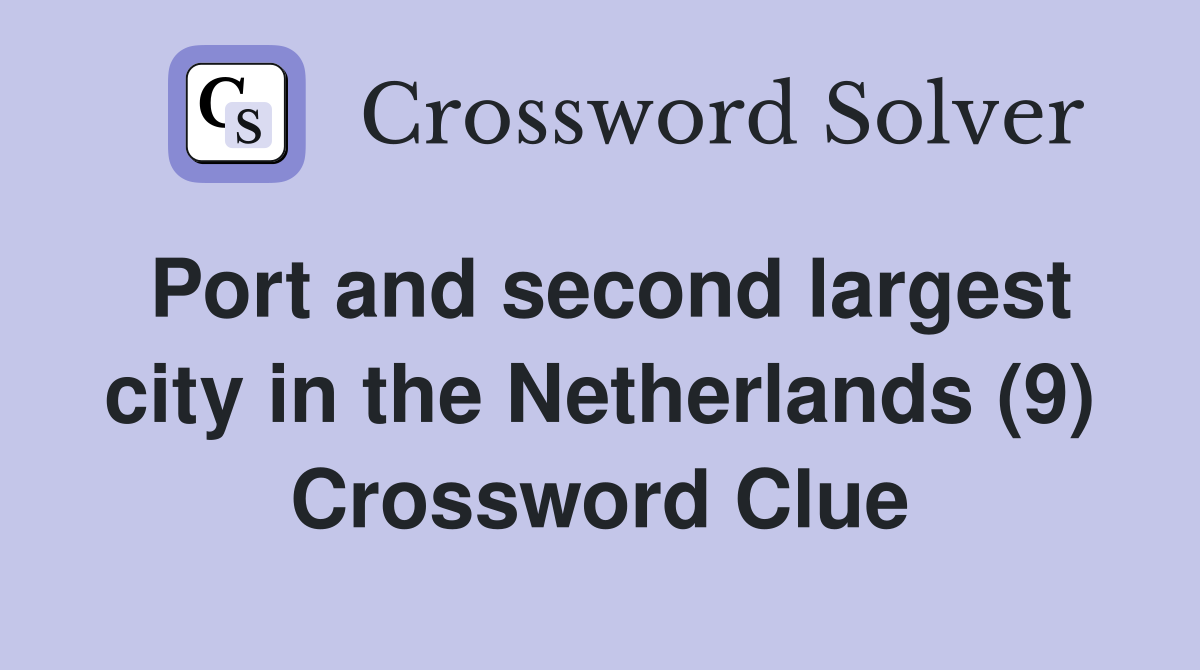 Port and second largest city in the Netherlands (9) Crossword Clue