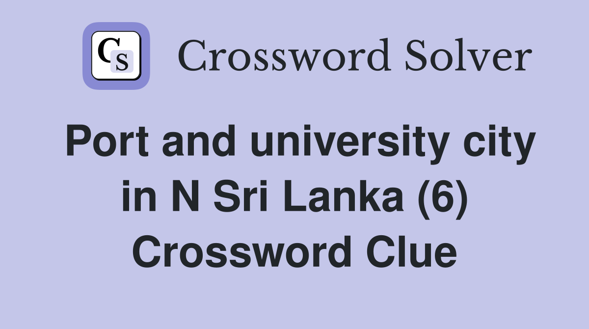 Port and university city in N Sri Lanka (6) Crossword Clue