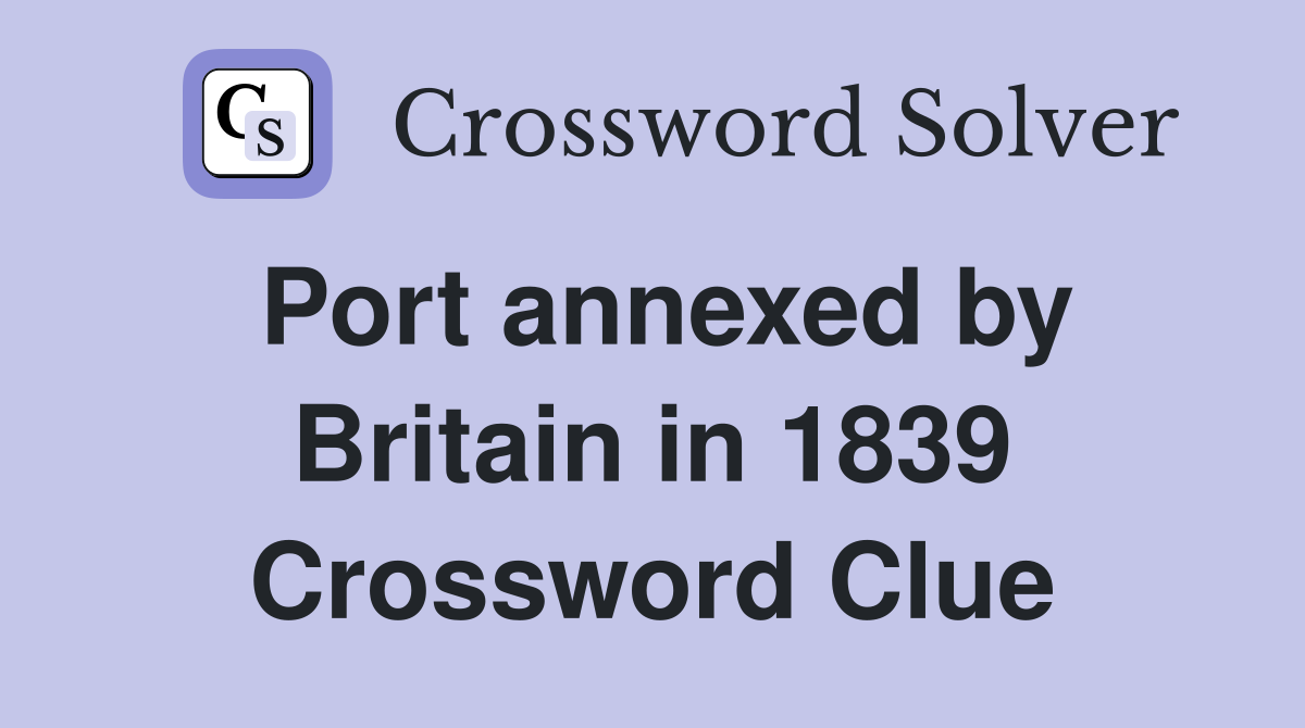 Port annexed by Britain in 1839 Crossword Clue