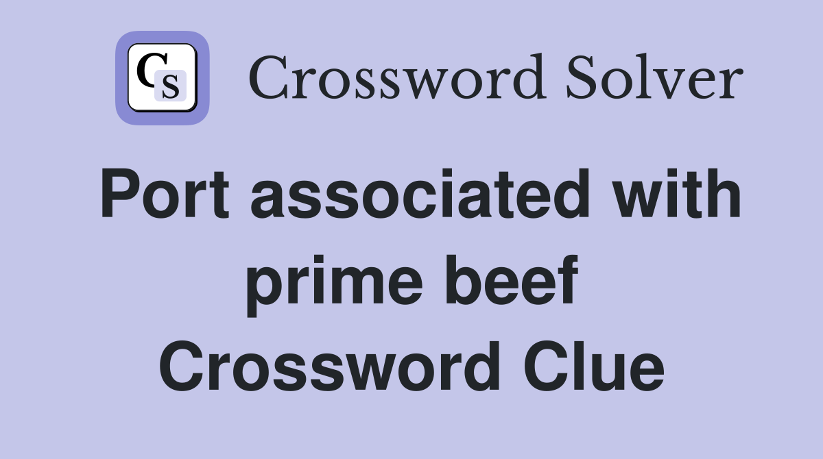 Port associated with prime beef Crossword Clue