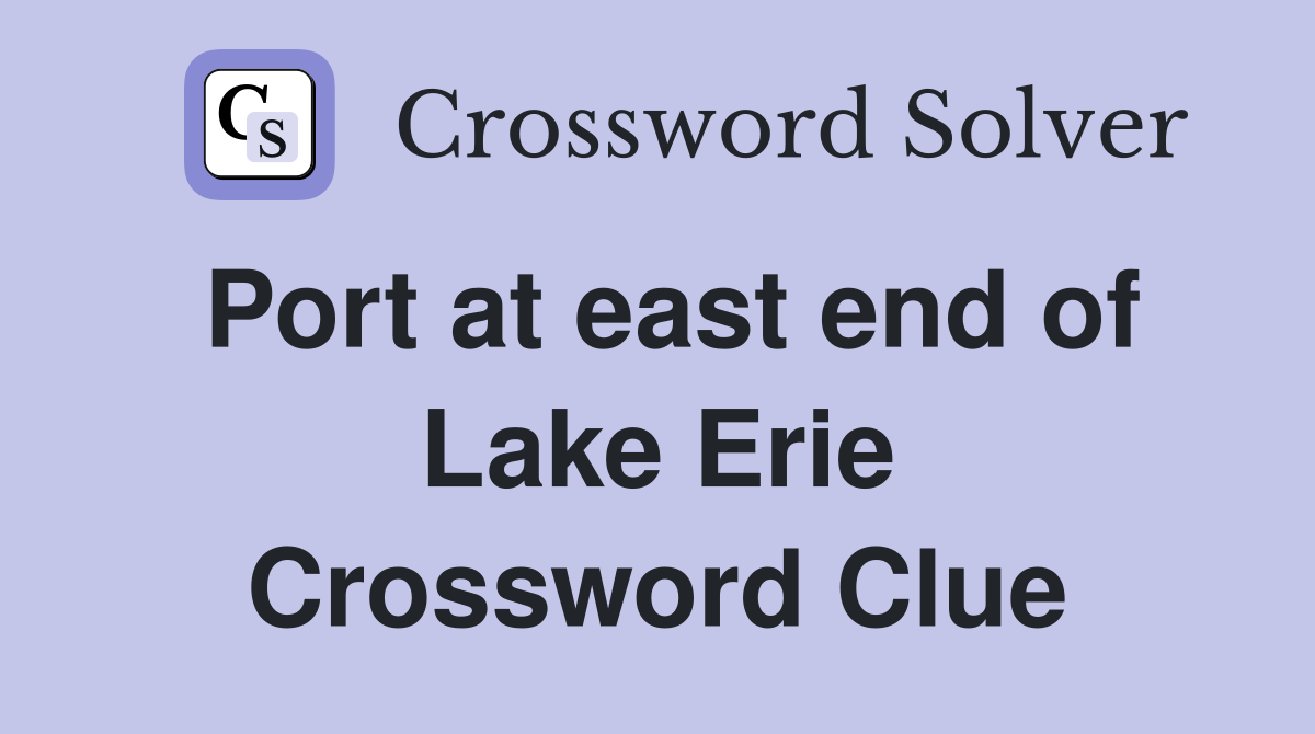 Port at east end of Lake Erie Crossword Clue