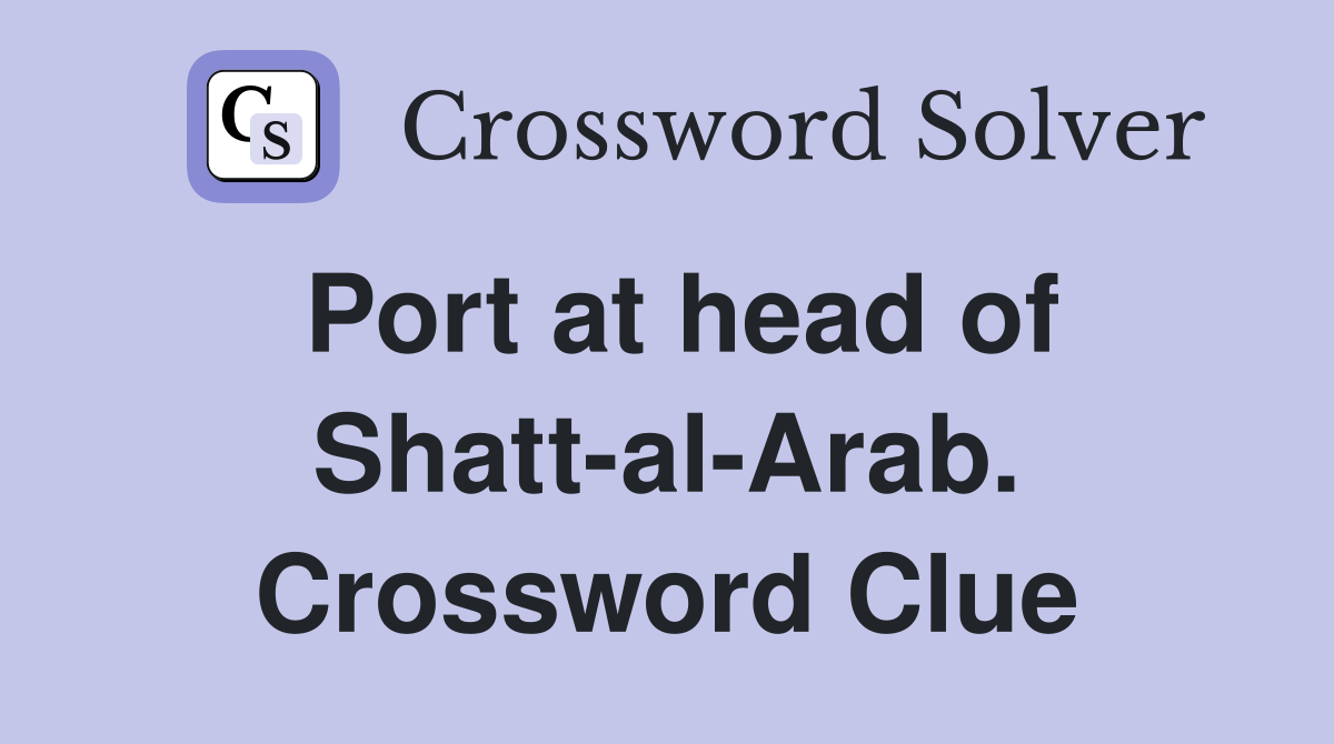 Port at head of Shatt-al-Arab. Crossword Clue