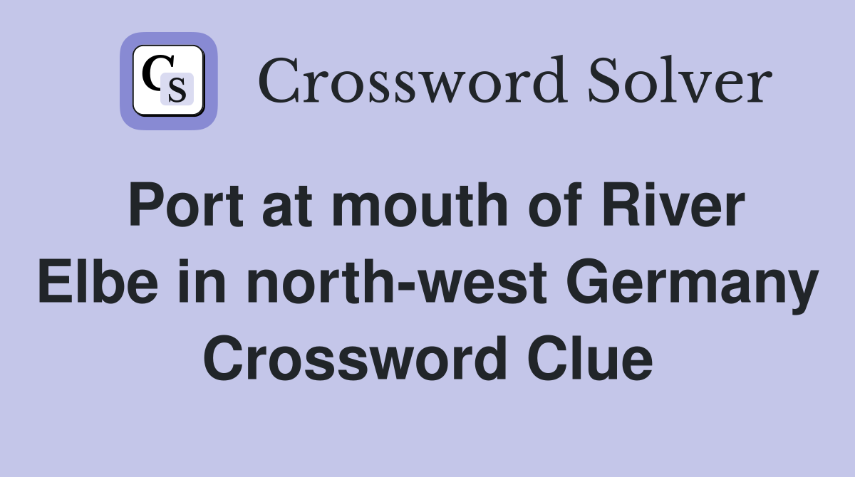 Port at mouth of River Elbe in north-west Germany Crossword Clue