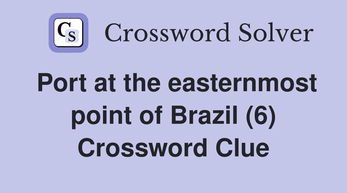 Port at the easternmost point of Brazil (6) Crossword Clue