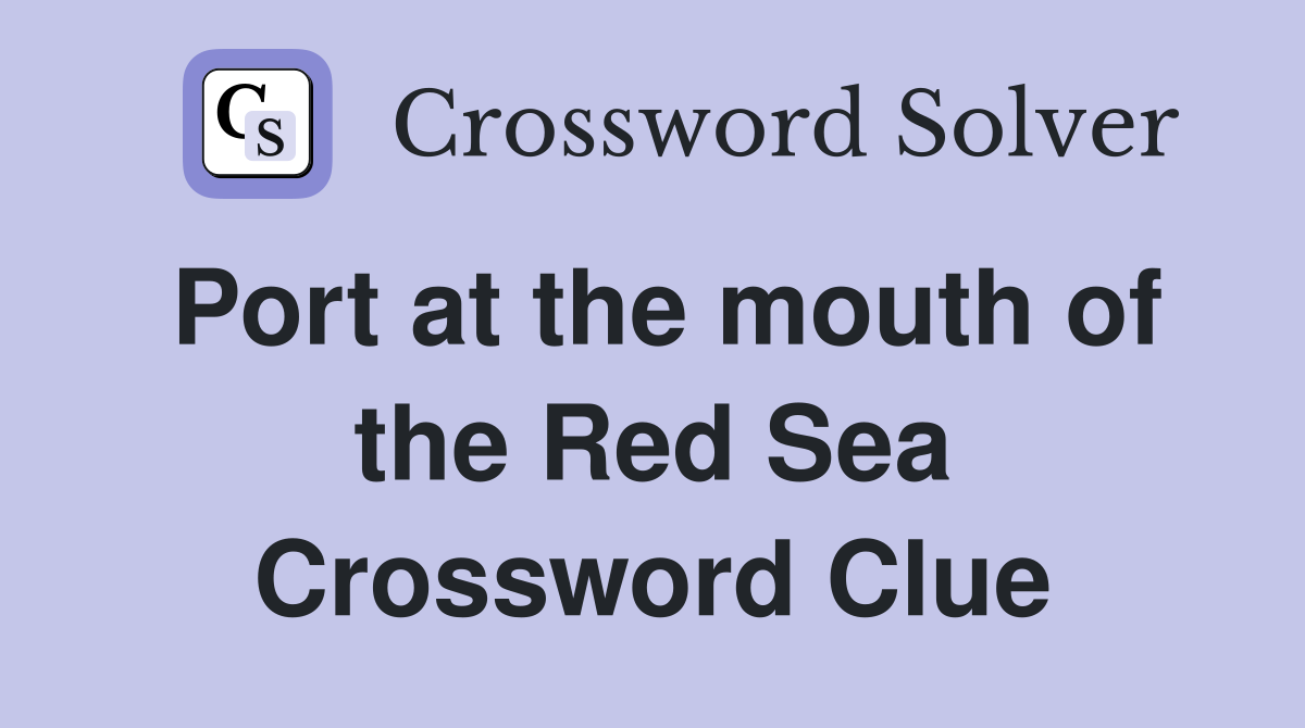 Port at the mouth of the Red Sea Crossword Clue