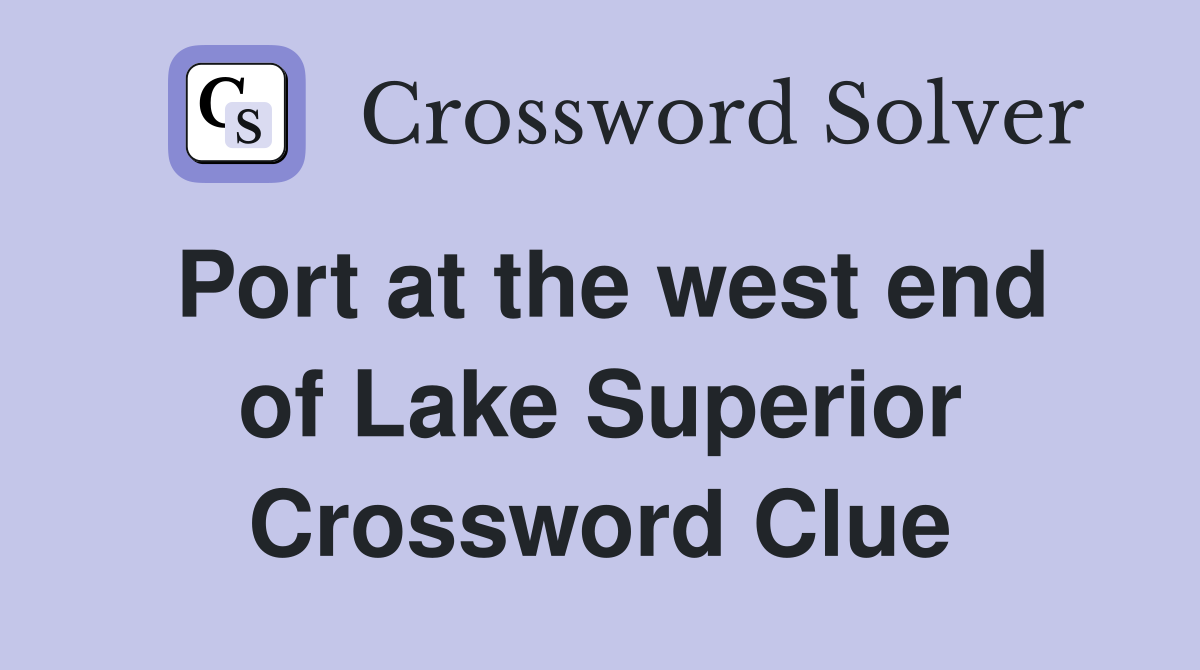 Port at the west end of Lake Superior Crossword Clue