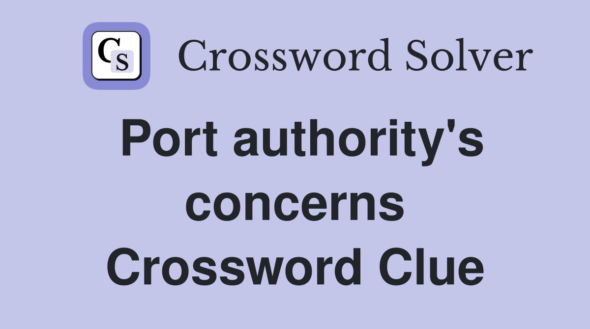Port authority's concerns Crossword Clue