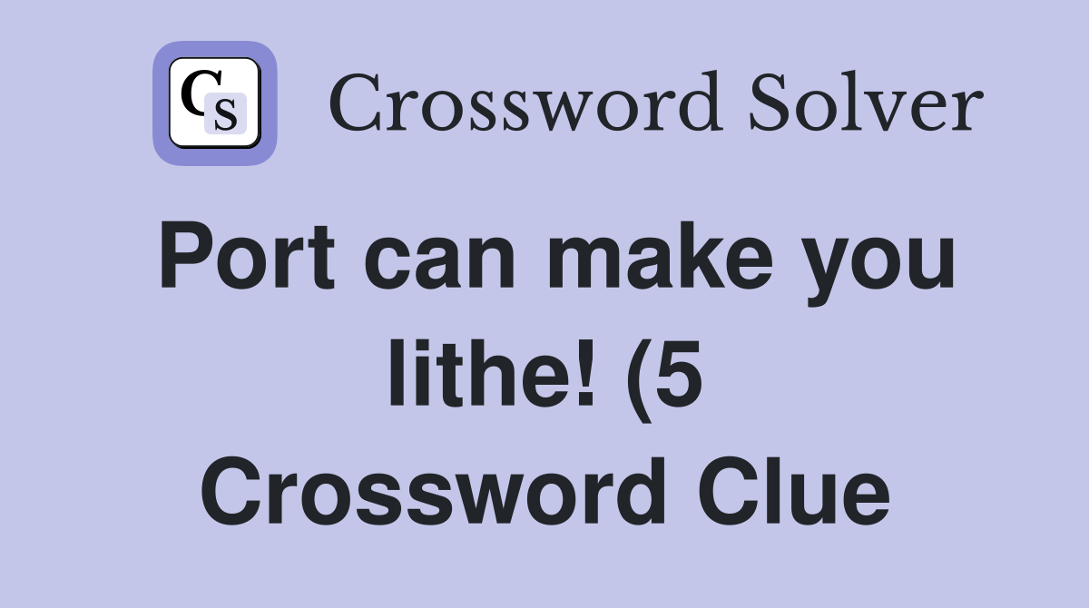 Port can make you lithe (5) Crossword Clue Answers Crossword Solver Port can make you lithe (5) Crossword Clue Answers Crossword Solver