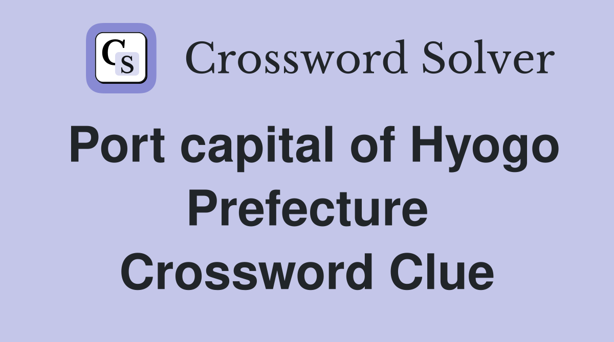 Port capital of Hyogo Prefecture Crossword Clue