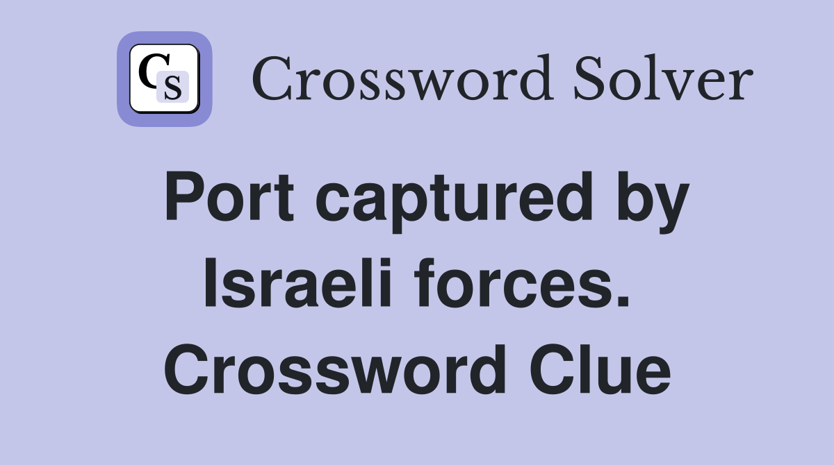 Port captured by Israeli forces. Crossword Clue