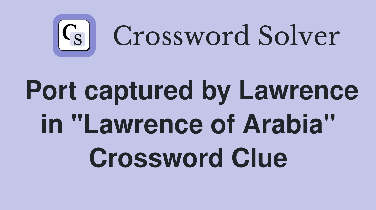 Port captured by Lawrence in "Lawrence of Arabia" Crossword Clue