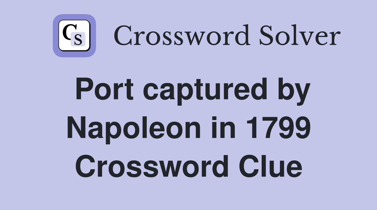 Port captured by Napoleon in 1799 Crossword Clue