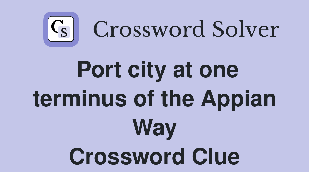Port city at one terminus of the Appian Way Crossword Clue