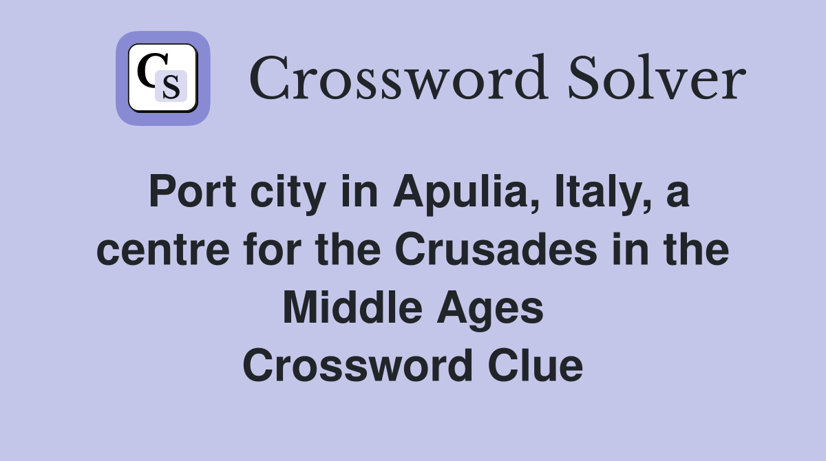 Port city in Apulia, Italy, a centre for the Crusades in the Middle Ages Crossword Clue