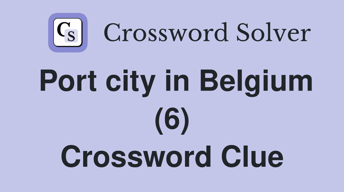 Port city in Belgium (6) Crossword Clue