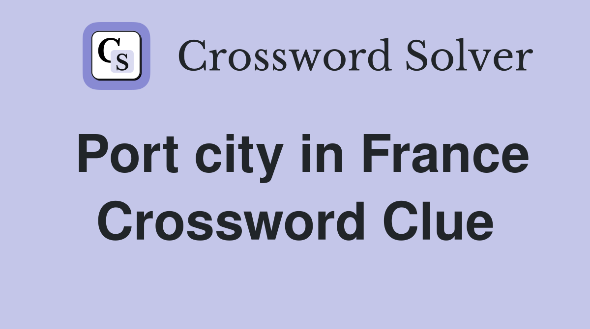 Port city in France Crossword Clue