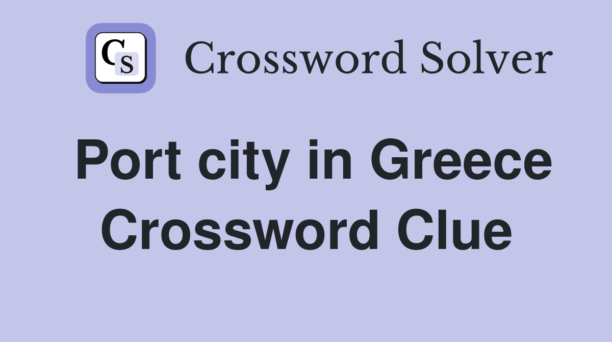 Port city in Greece Crossword Clue