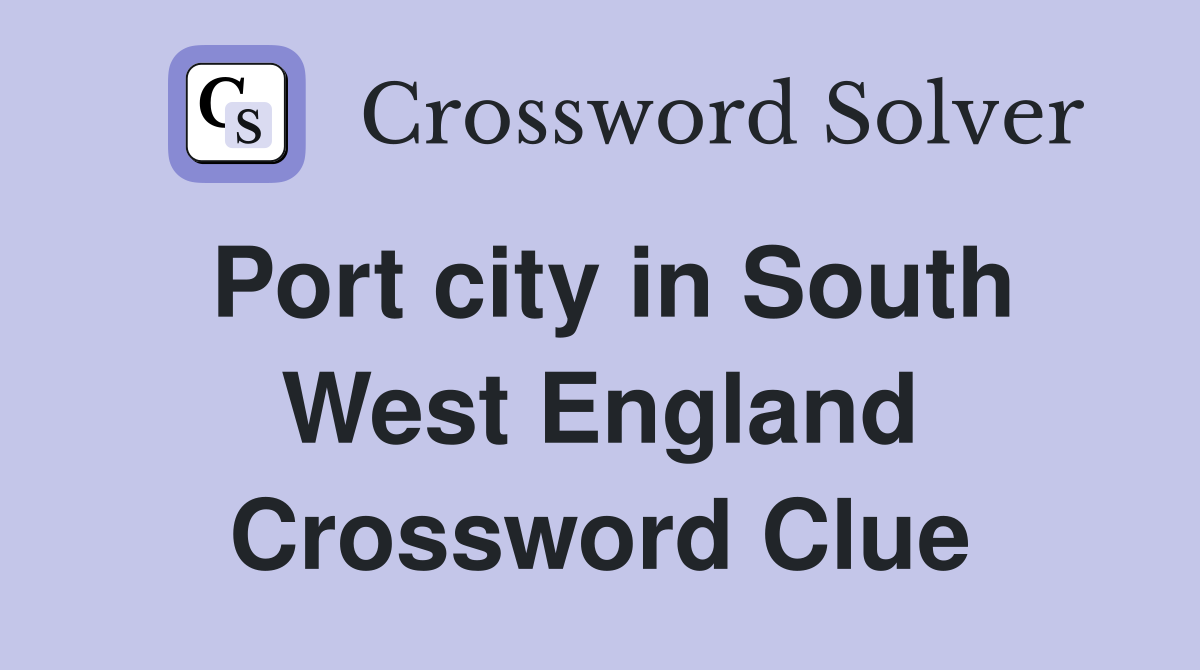 Port city in South West England Crossword Clue