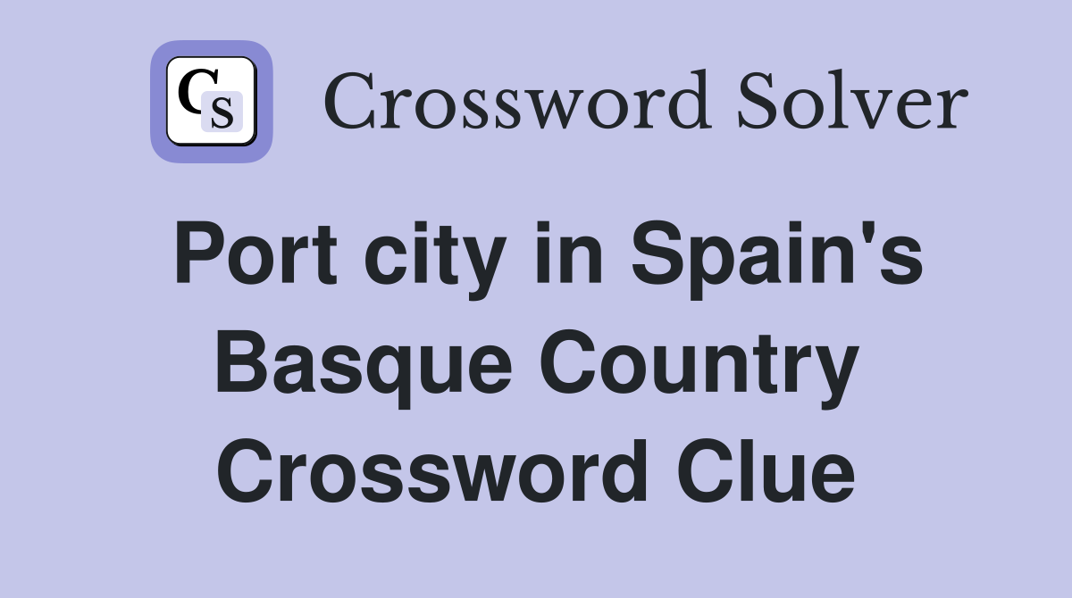 Port city in Spain's Basque Country Crossword Clue