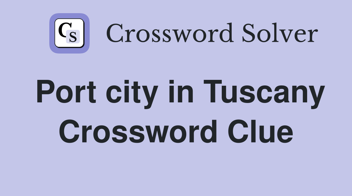 Port city in Tuscany Crossword Clue