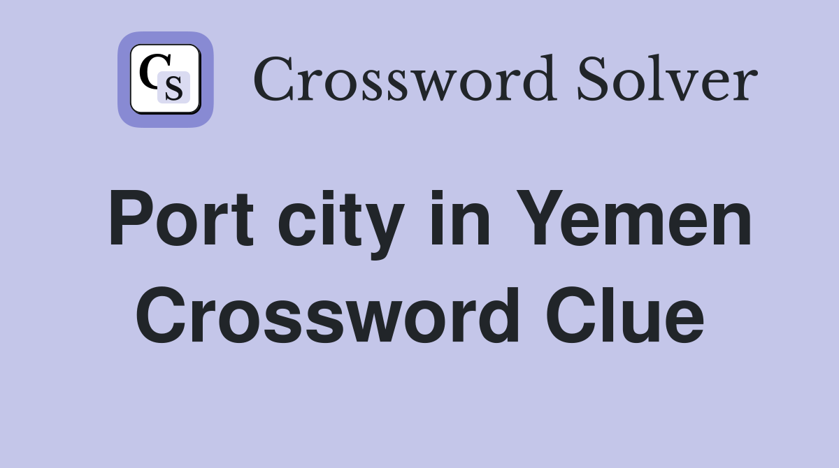 Port city in Yemen Crossword Clue