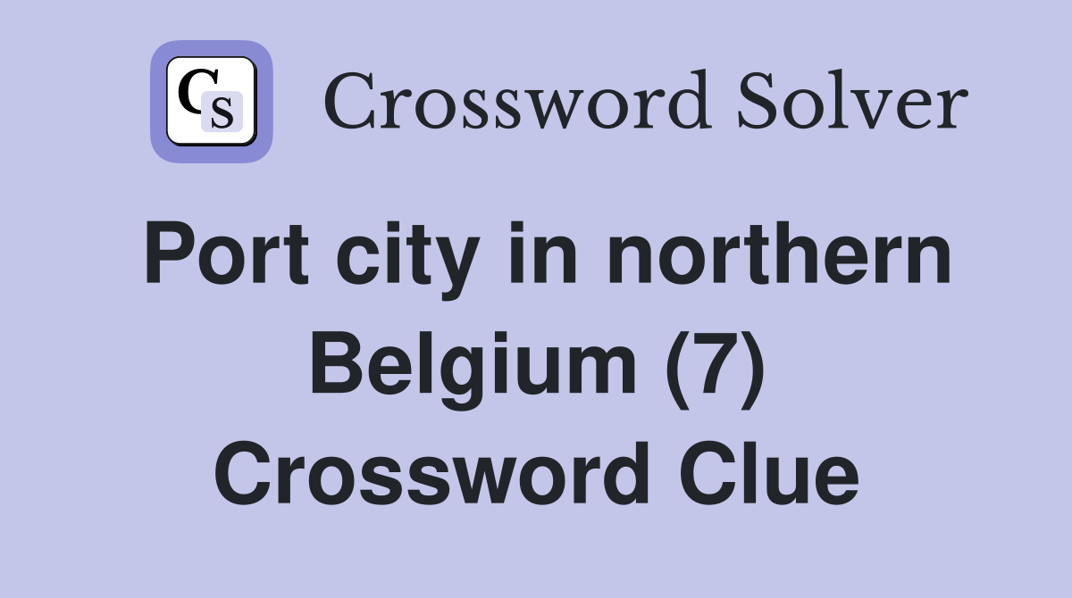 Port city in northern Belgium (7) Crossword Clue