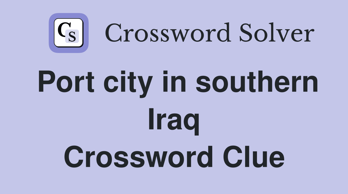 Port city in southern Iraq Crossword Clue