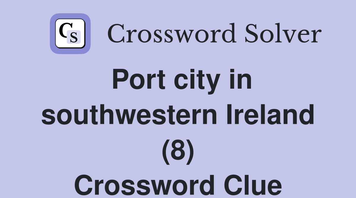 Port city in southwestern Ireland (8) Crossword Clue